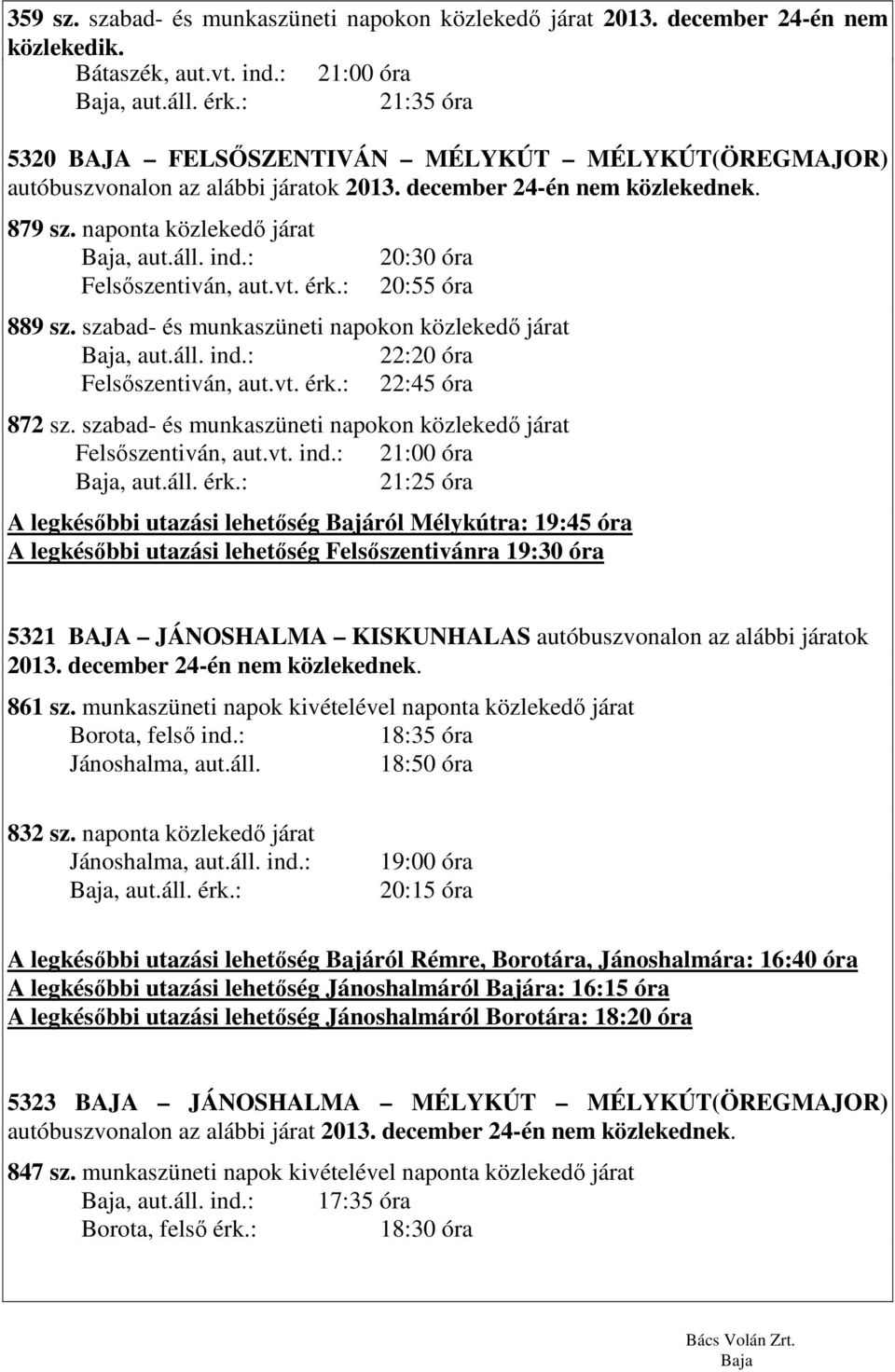 vt. érk.: 20:30 óra 20:55 óra 889 sz. szabad- és munkaszüneti napokon közlekedő járat Felsőszentiván, aut.vt. érk.: 22:45 óra 872 sz.