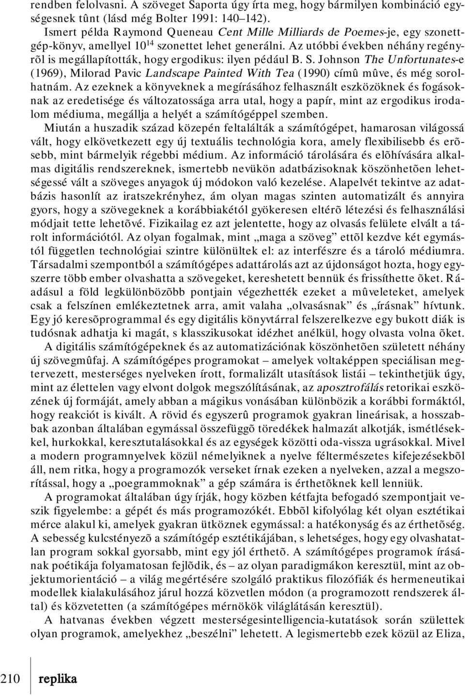 Az utóbbi években néhány regényrõl is megállapították, hogy ergodikus: ilyen pédául B. S.