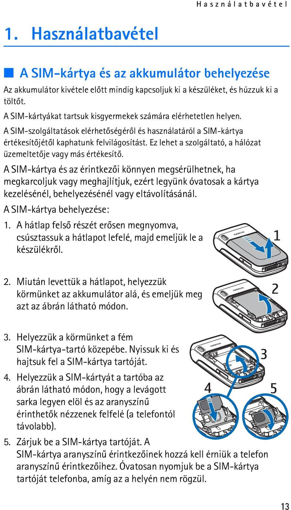 Ez lehet a szolgáltató, a hálózat üzemeltetõje vagy más értékesítõ.