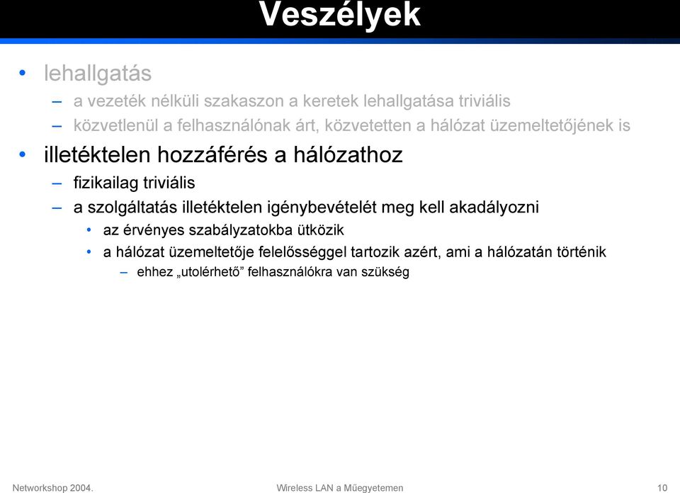 illetéktelen igénybevételét meg kell akadályozni az érvényes szabályzatokba ütközik a hálózat üzemeltetője felelősséggel