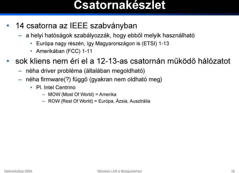 hálózatot néha driver probléma (általában megoldható) néha firmware(?) függő (gyakran nem oldható meg) Pl.