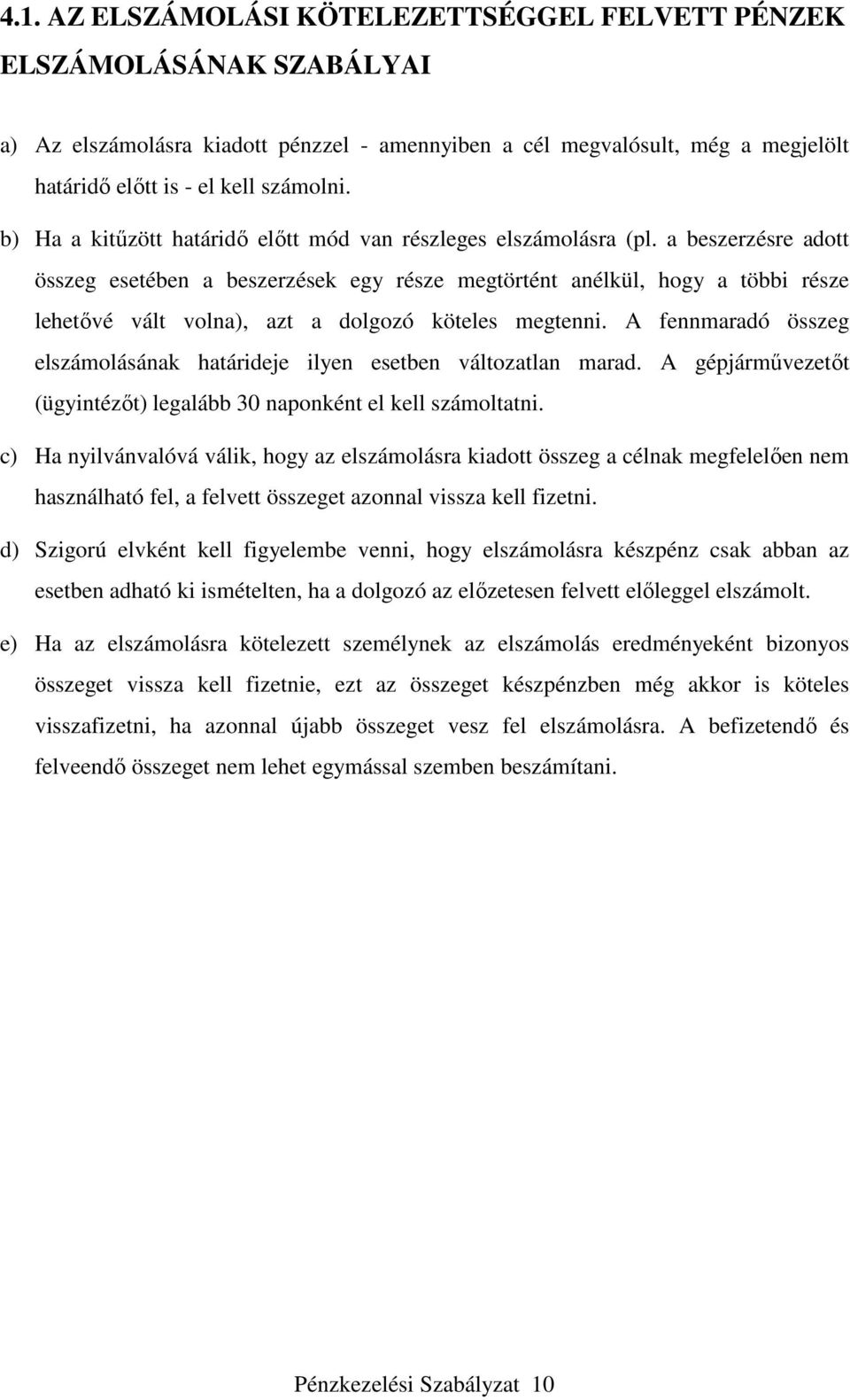 a beszerzésre adott összeg esetében a beszerzések egy része megtörtént anélkül, hogy a többi része lehetővé vált volna), azt a dolgozó köteles megtenni.