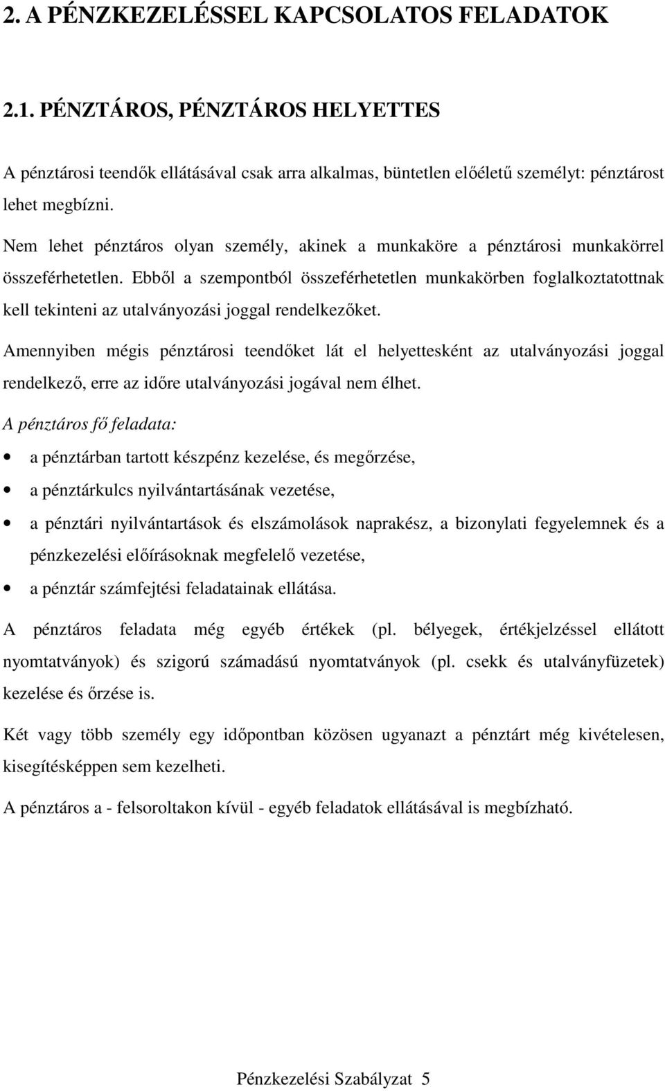 Ebből a szempontból összeférhetetlen munkakörben foglalkoztatottnak kell tekinteni az utalványozási joggal rendelkezőket.