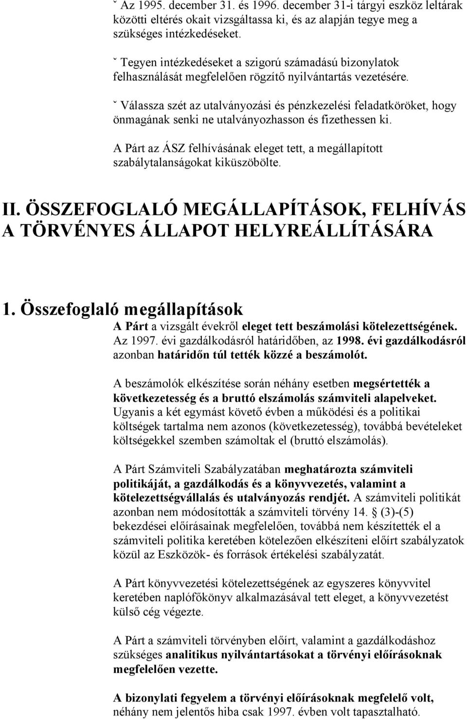 ˇ Válassza szét az utalványozási és pénzkezelési feladatköröket, hogy önmagának senki ne utalványozhasson és fizethessen ki.