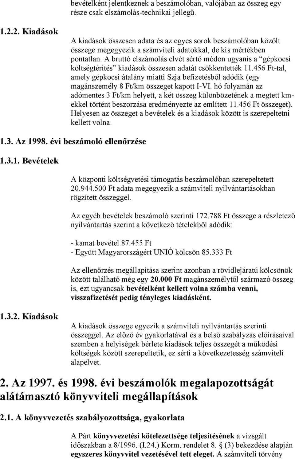 A bruttó elszámolás elvét sértő módon ugyanis a gépkocsi költségtérítés kiadások összesen adatát csökkentették 11.