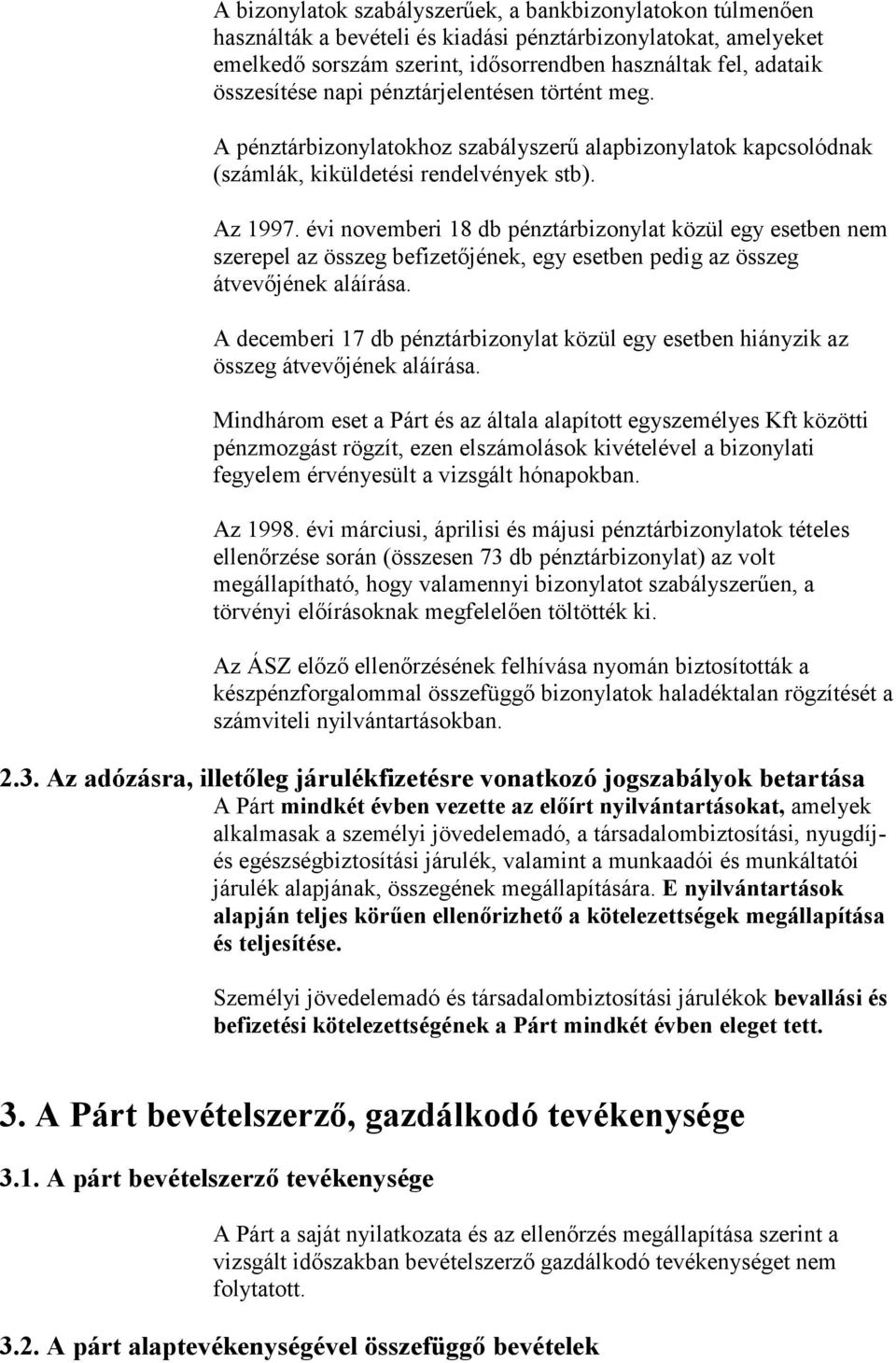 évi novemberi 18 db pénztárbizonylat közül egy esetben nem szerepel az összeg befizetőjének, egy esetben pedig az összeg átvevőjének aláírása.