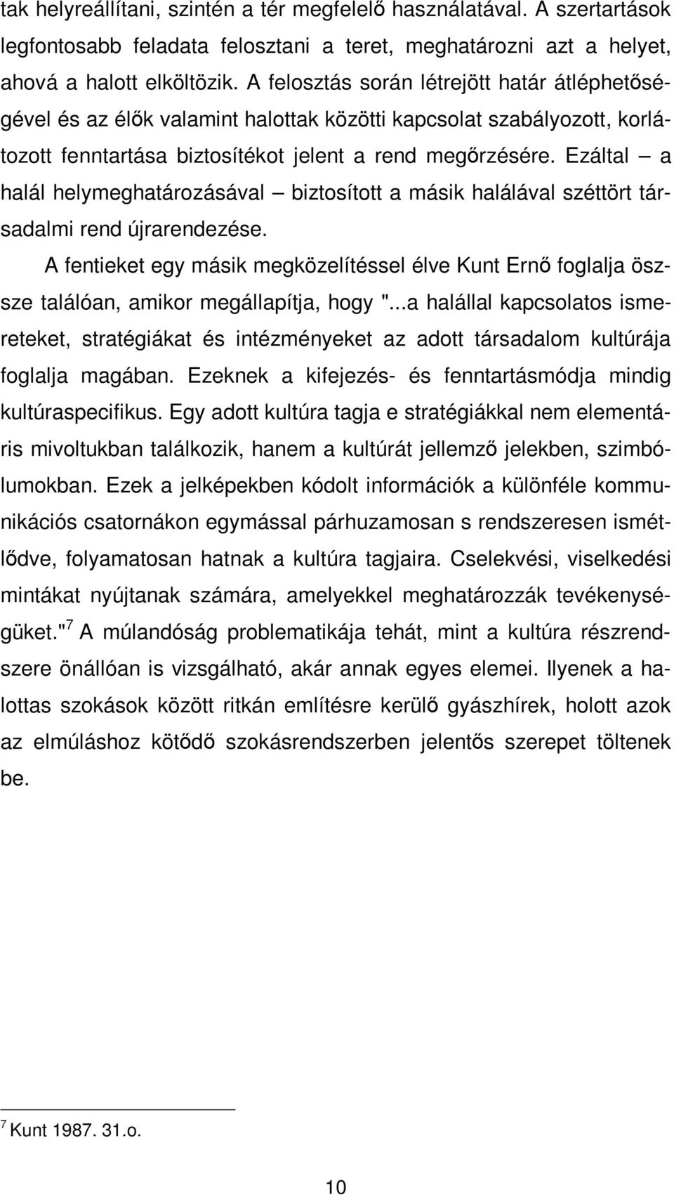 Ezáltal a halál helymeghatározásával biztosított a másik halálával széttört társadalmi rend újrarendezése.