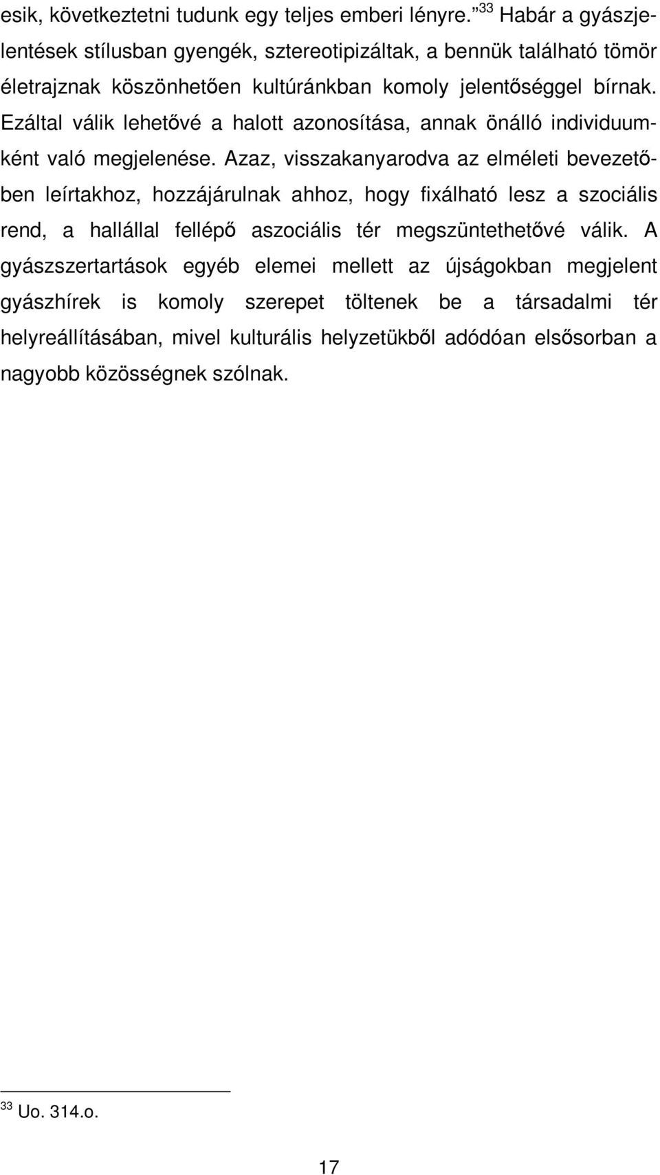 Ezáltal válik lehetővé a halott azonosítása, annak önálló individuumként való megjelenése.