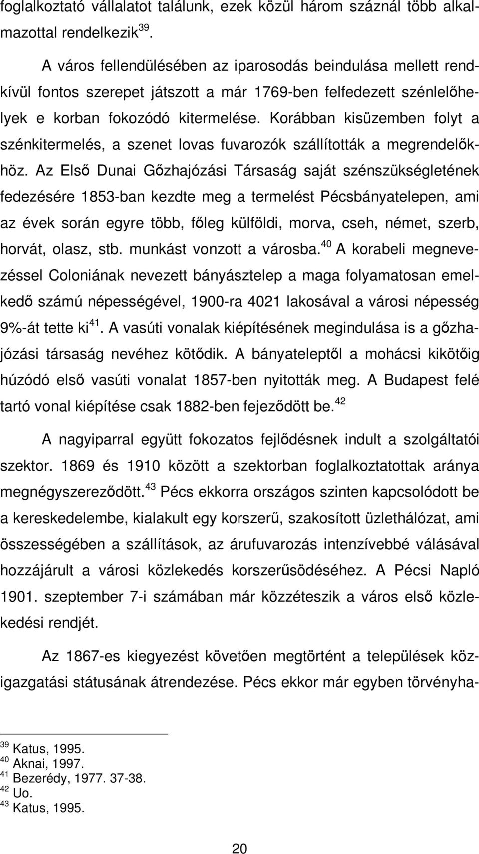 Korábban kisüzemben folyt a szénkitermelés, a szenet lovas fuvarozók szállították a megrendelőkhöz.
