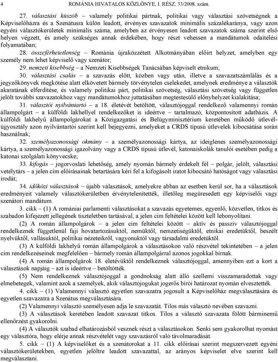 választókerületek minimális száma, amelyben az érvényesen leadott szavazatok száma szerint első helyen végzett, és amely szükséges annak érdekében, hogy részt vehessen a mandátumok odaítélési