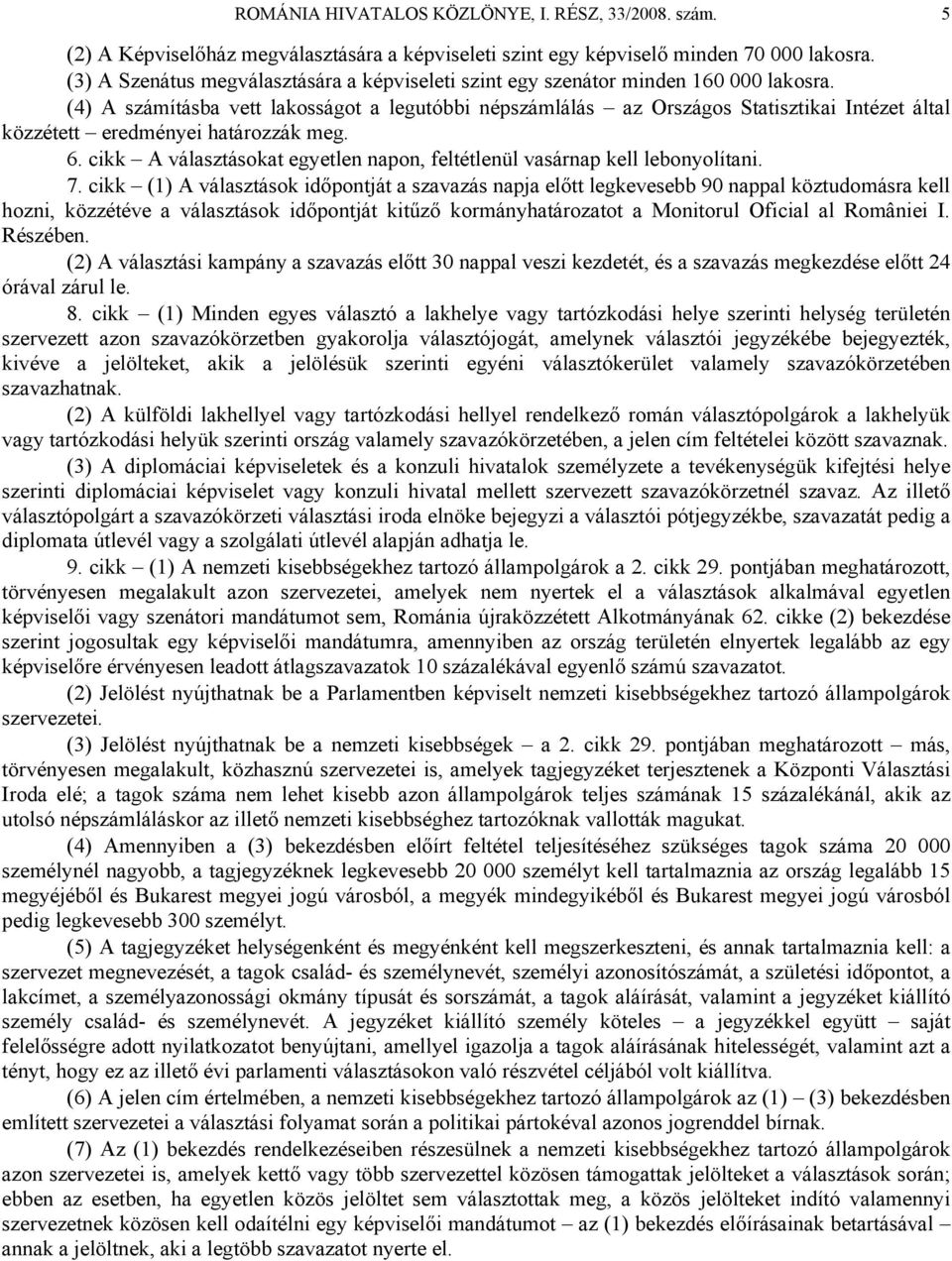 (4) A számításba vett lakosságot a legutóbbi népszámlálás az Országos Statisztikai Intézet által közzétett eredményei határozzák meg. 6.