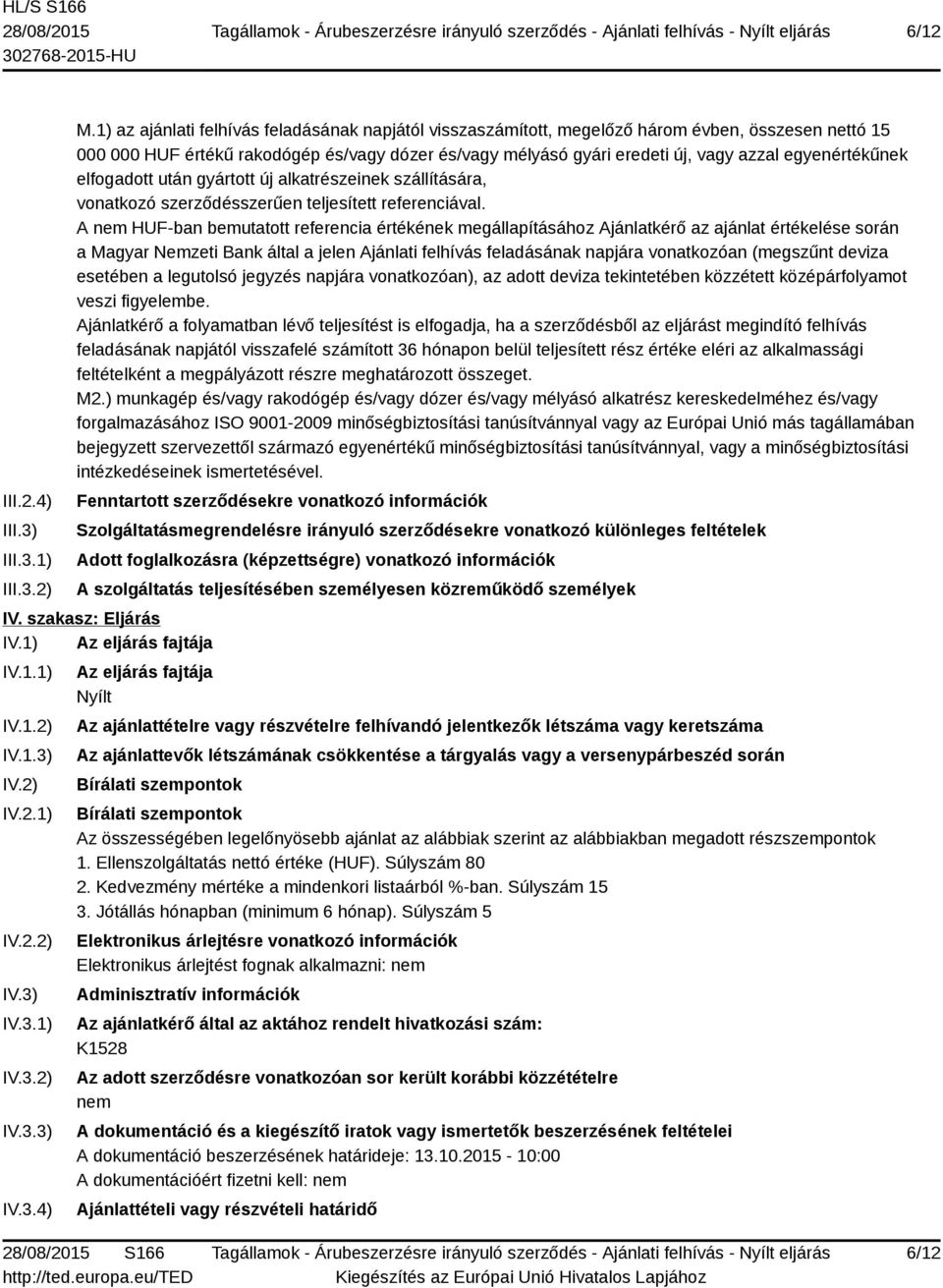 egyenértékűnek elfogadott után gyártott új alkatrészeinek szállítására, vonatkozó szerződésszerűen teljesített referenciával.