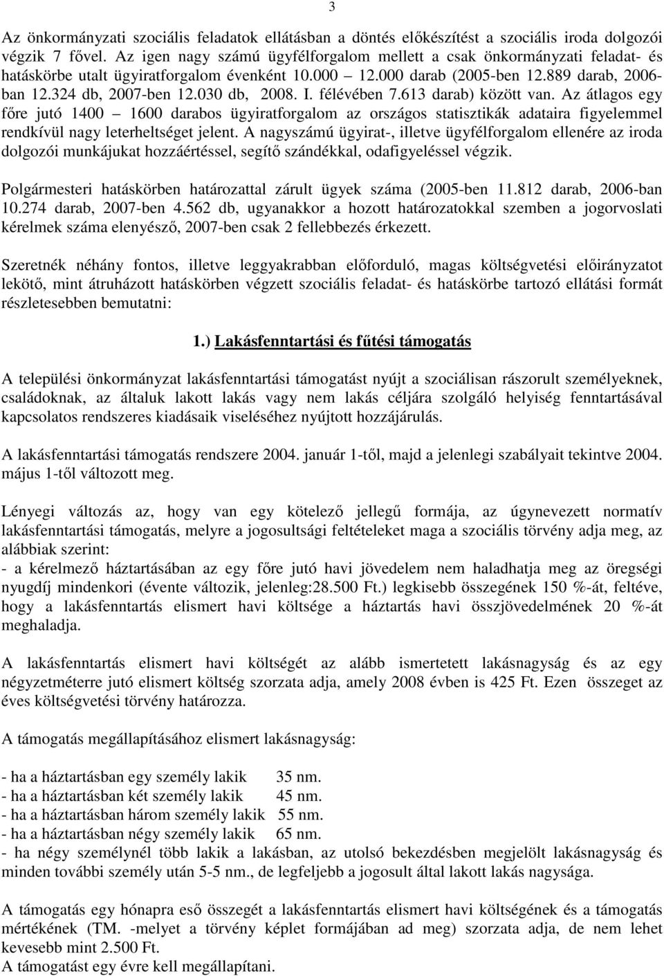 030 db, 2008. I. félévében 7.613 darab) között van. Az átlagos egy fıre jutó 1400 1600 darabos ügyiratforgalom az országos statisztikák adataira figyelemmel rendkívül nagy leterheltséget jelent.