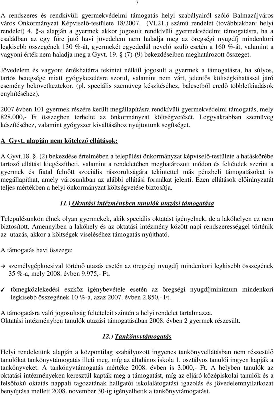 gyermekét egyededül nevelı szülı esetén a 160 %-át, valamint a vagyoni érték nem haladja meg a Gyvt. 19. (7)-(9) bekezdéseiben meghatározott összeget.