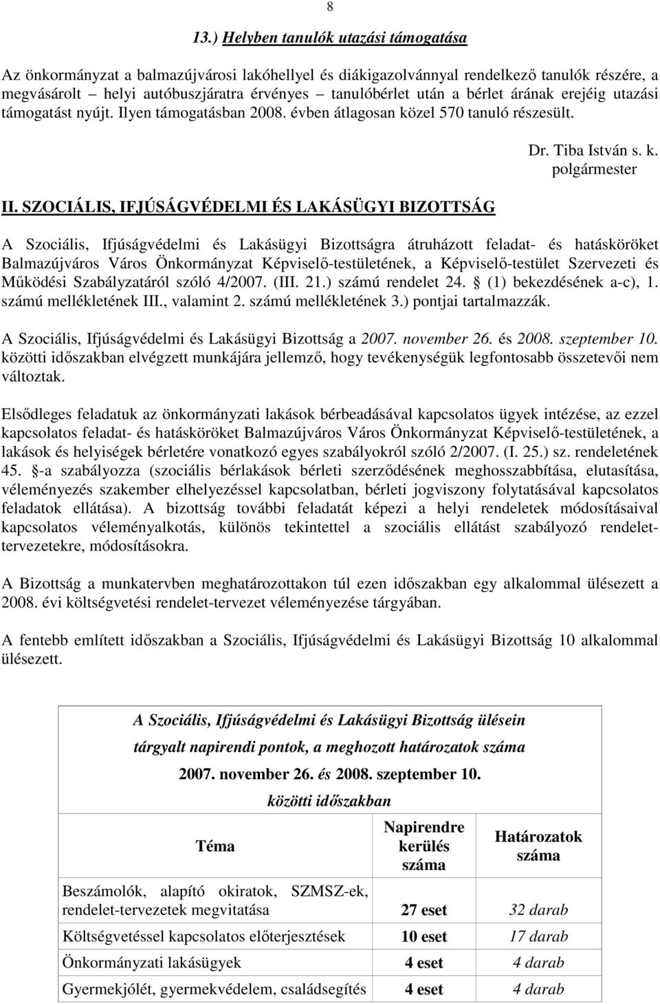 zel 570 tanuló részesült. II. SZOCIÁLIS, IFJÚSÁGVÉDELMI ÉS LAKÁSÜGYI BIZOTTSÁG Dr. Tiba István s. k.