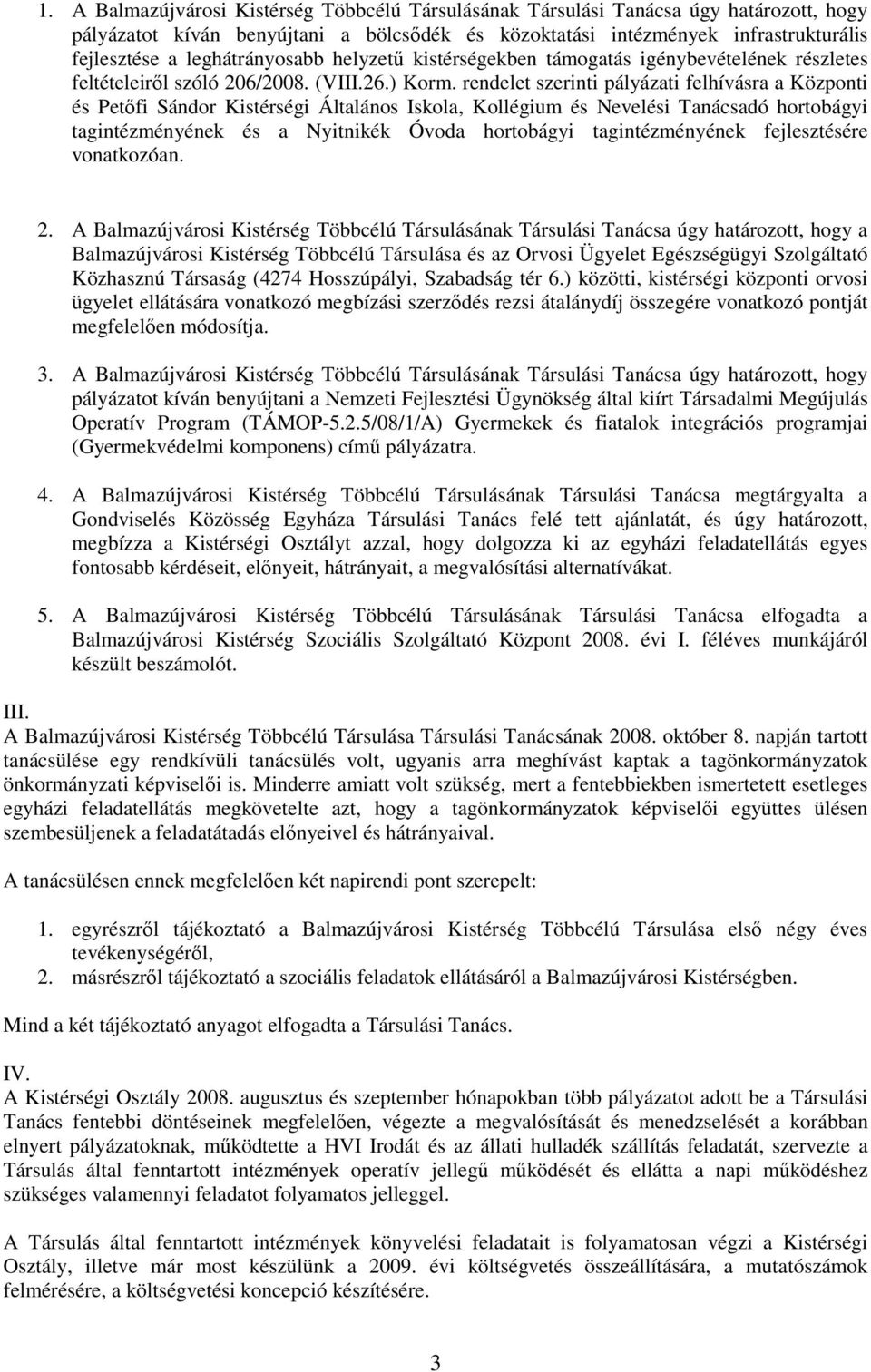 rendelet szerinti pályázati felhívásra a Központi és Petıfi Sándor Kistérségi Általános Iskola, Kollégium és Nevelési Tanácsadó hortobágyi tagintézményének és a Nyitnikék Óvoda hortobágyi