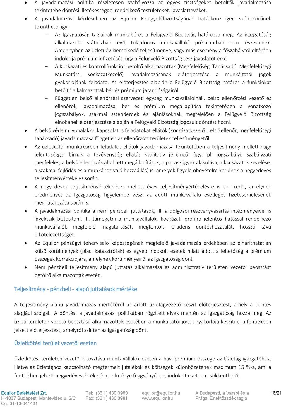 Az igazgatóság alkalmazotti státuszban lévő, tulajdonos munkavállalói prémiumban nem részesülnek.