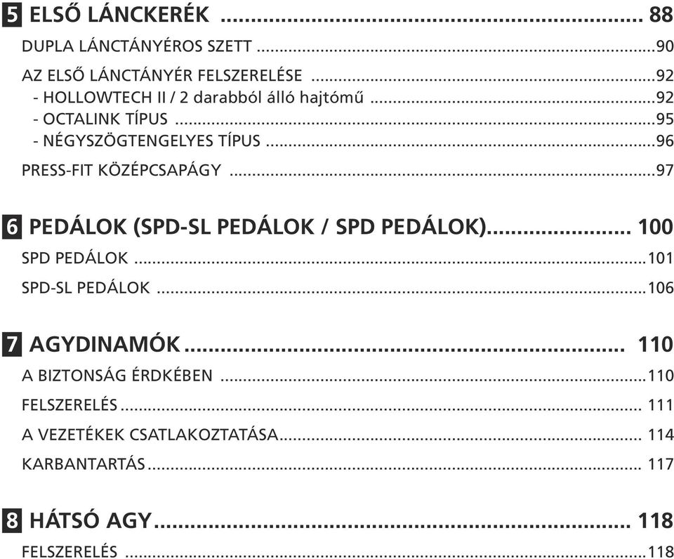 ..96 PRESS-FIT KÖZÉPCSAPÁGY...97 6 PEDÁLOK (SPD-SL PEDÁLOK / SPD PEDÁLOK)... 100 SPD PEDÁLOK...101 SPD-SL PEDÁLOK.