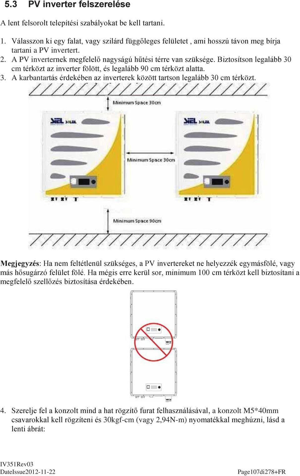Megjegyzés: Ha nem feltétlenül szükséges, a PV invertereket ne helyezzék egymásfölé, vagy más hősugárzó felület fölé.