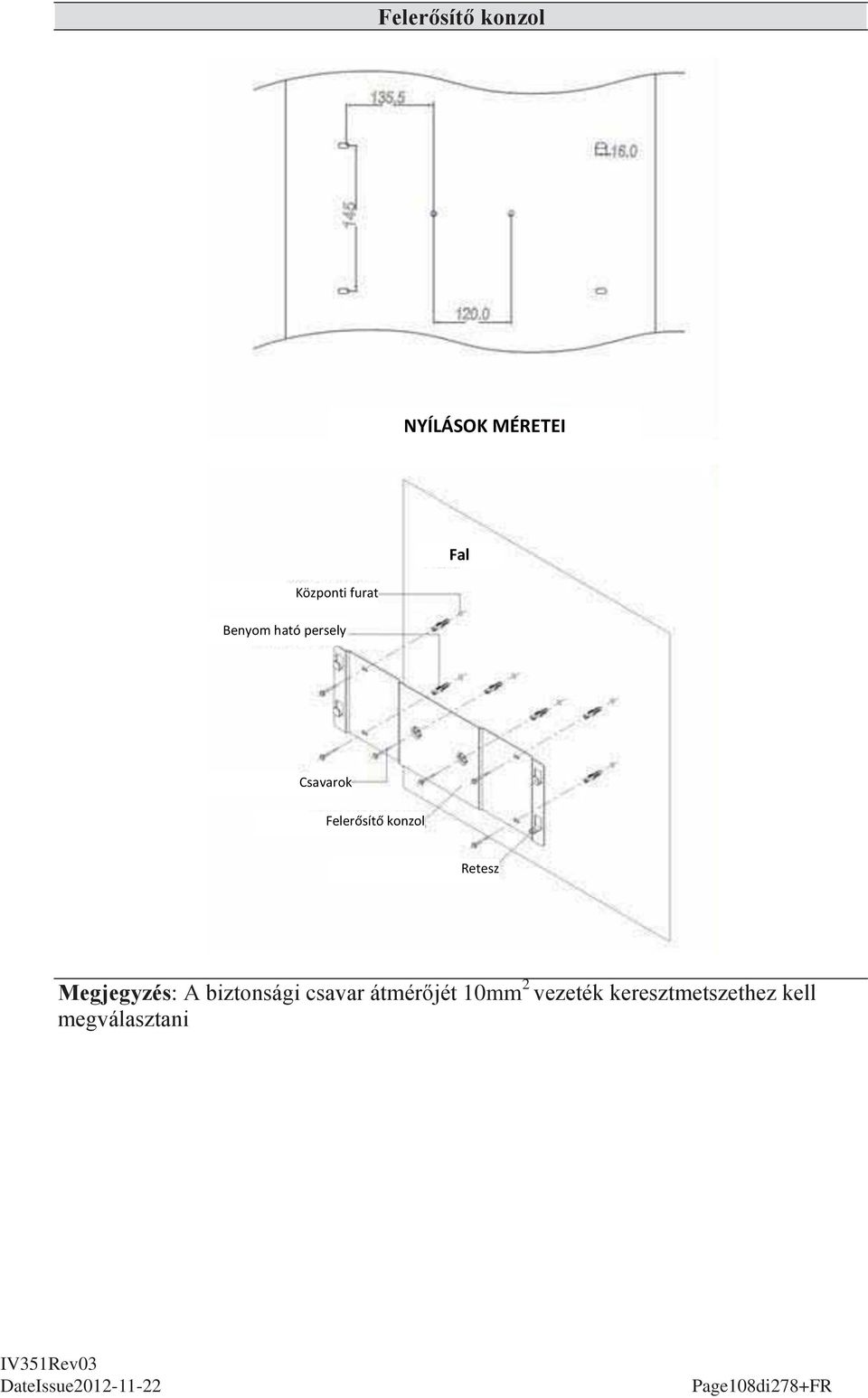 Retesz Megjegyzés: A biztonsági csavar átmérőjét 10mm