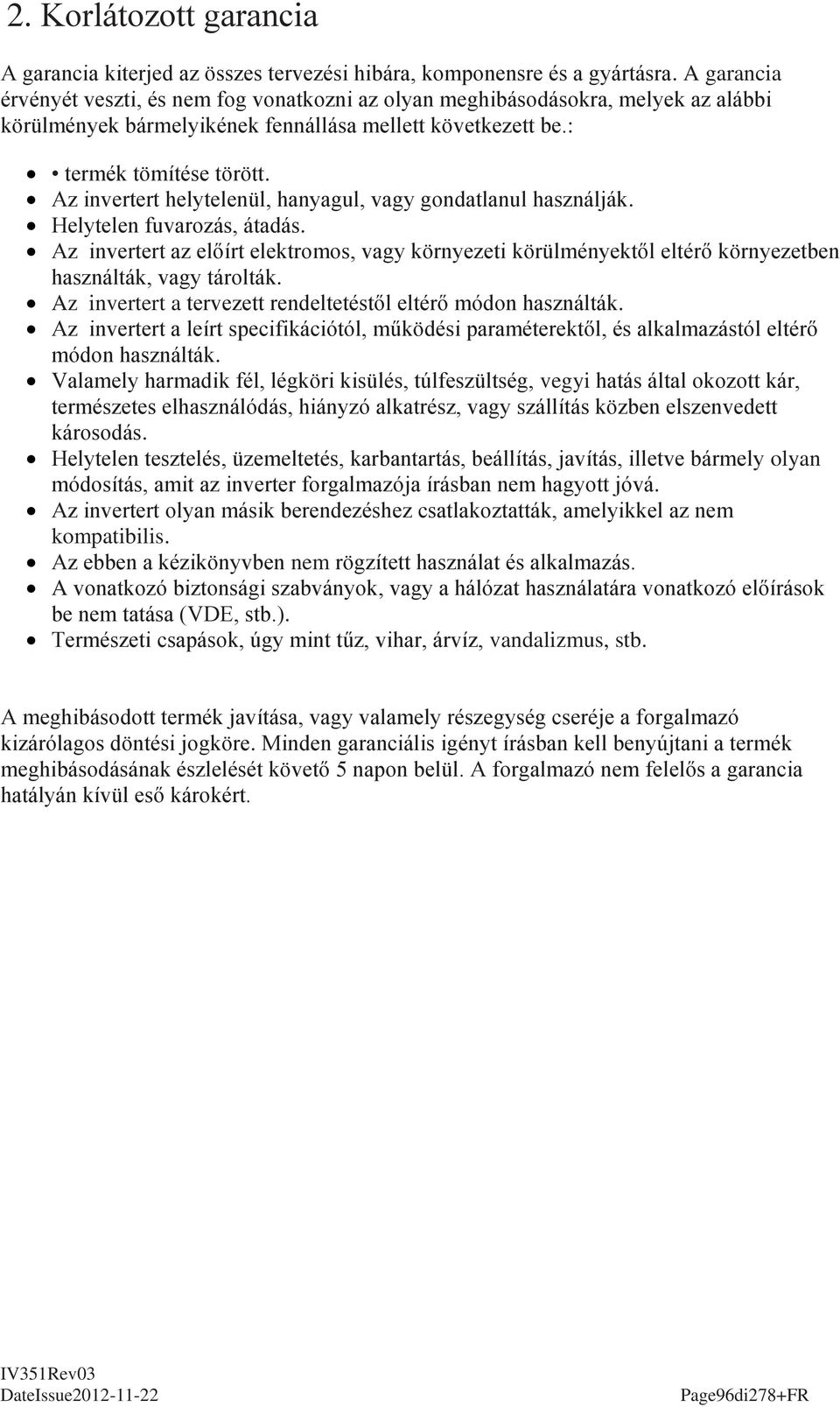 Az invertert helytelenül, hanyagul, vagy gondatlanul használják. Helytelen fuvarozás, átadás.