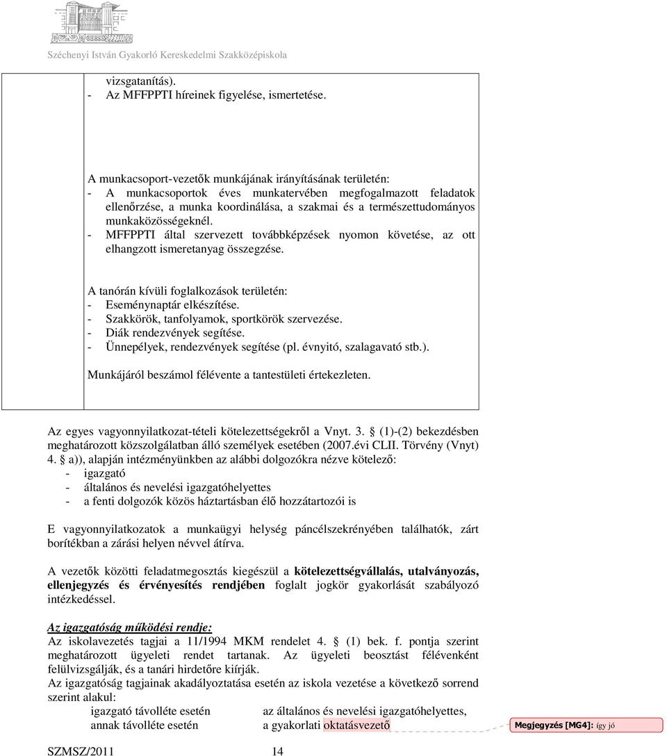 munkaközösségeknél. - MFFPPTI által szervezett továbbképzések nyomon követése, az ott elhangzott ismeretanyag összegzése. A tanórán kívüli foglalkozások területén: - Eseménynaptár elkészítése.