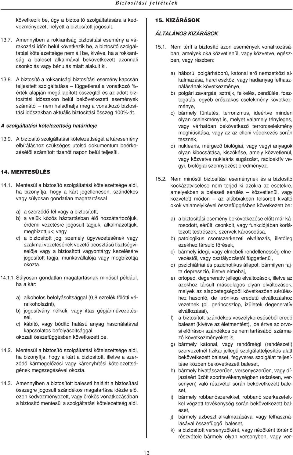 azonnali csonkolás vagy bénulás miatt alakult ki. 13.8.