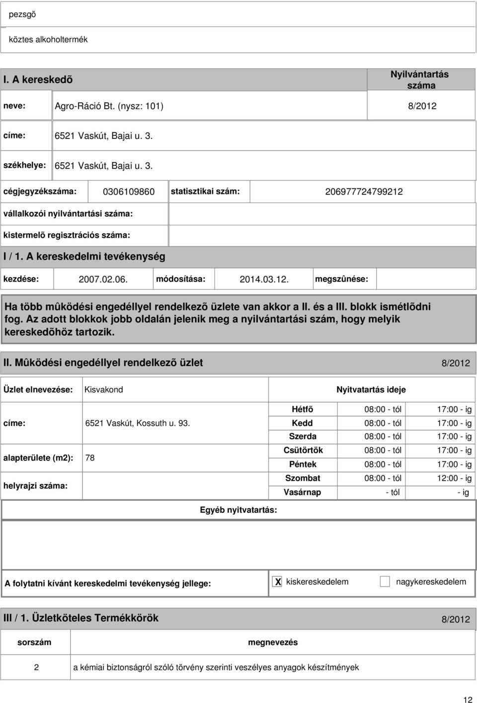 Mûködési engedéllyel rendelkezõ üzlet 8/2012 Kisvakond címe: 6521 Vaskút, Kossuth u. 93.