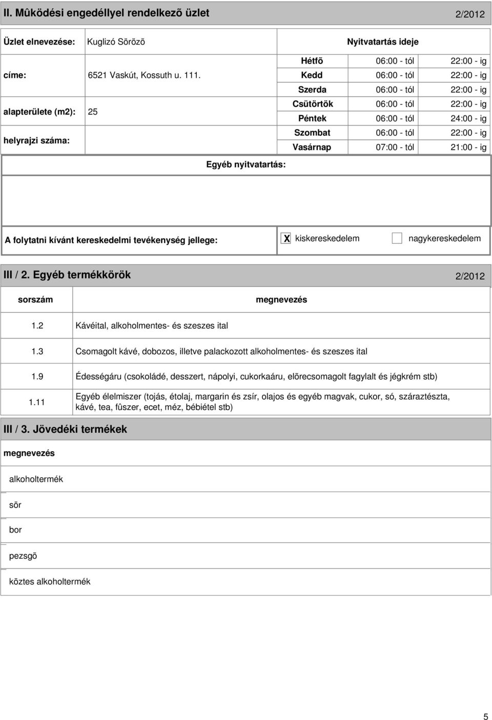 III / 2. Egyéb termékkörök 2/2012 1.2 Kávéital, alkoholmentes- és szeszes ital 1.3 1.9 1.