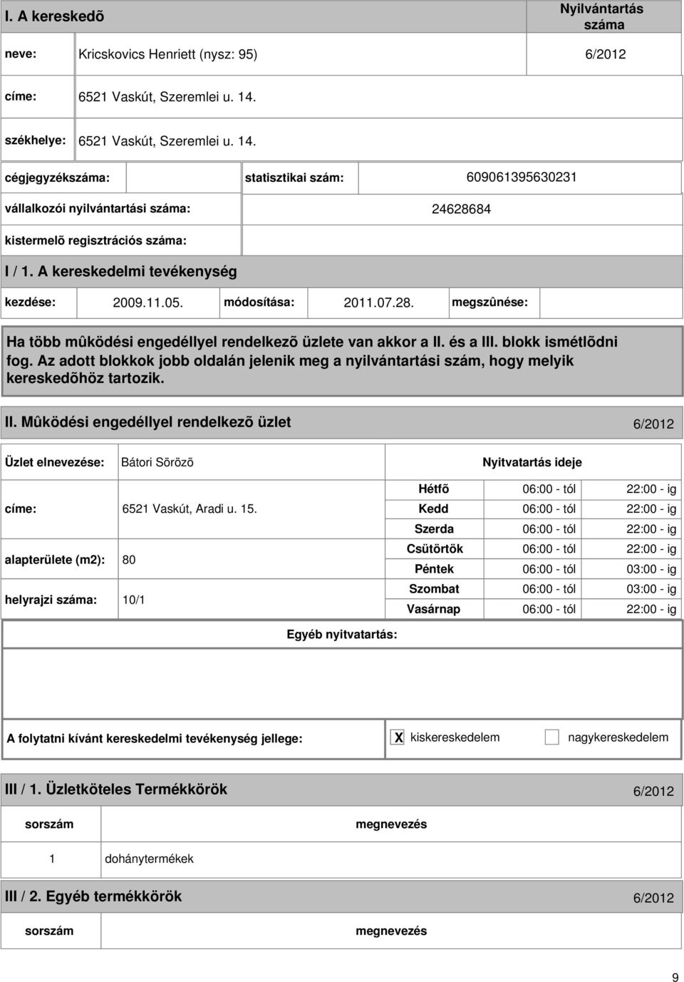 Mûködési engedéllyel rendelkezõ üzlet 6/2012 Bátori Sörözõ címe: 6521 Vaskút, Aradi u. 15.