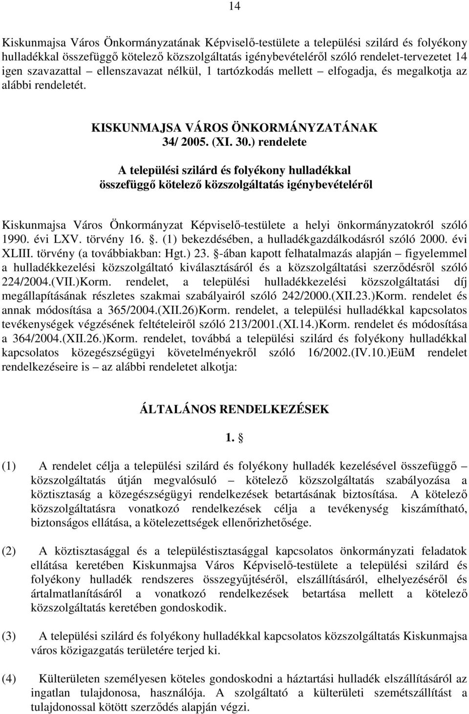 ) rendelete A települési szilárd és folyékony hulladékkal összefüggő kötelező közszolgáltatás igénybevételéről Kiskunmajsa Város Önkormányzat Képviselő-testülete a helyi önkormányzatokról szóló 1990.