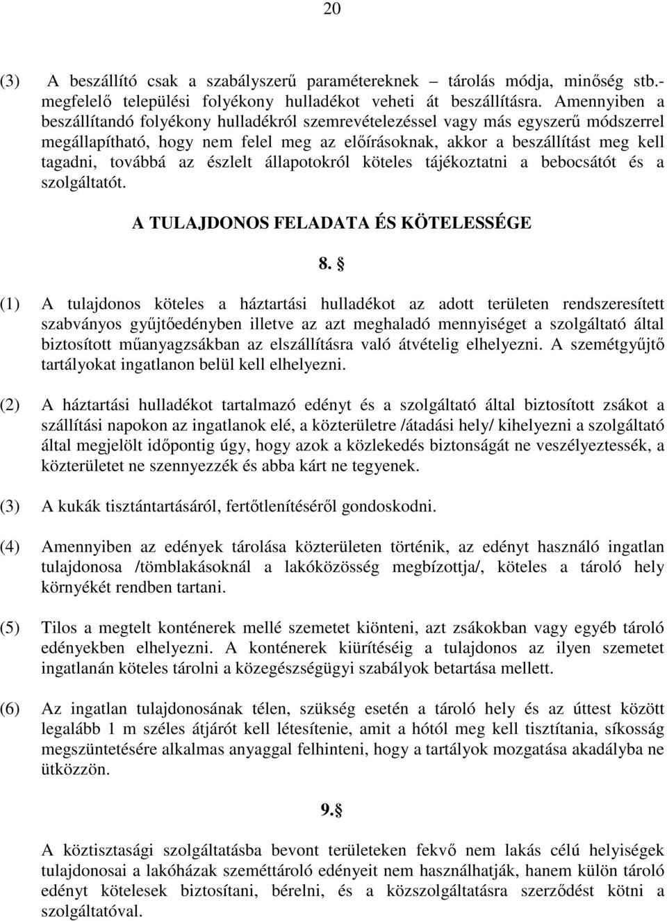 észlelt állapotokról köteles tájékoztatni a bebocsátót és a szolgáltatót. A TULAJDONOS FELADATA ÉS KÖTELESSÉGE 8.