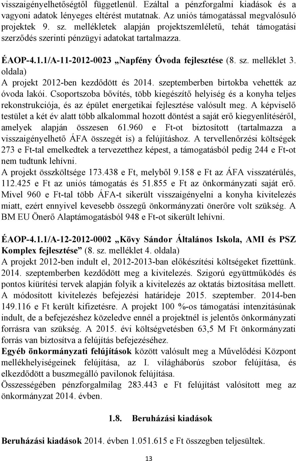 oldala) A projekt 2012-ben kezdődött és 2014. szeptemberben birtokba vehették az óvoda lakói.