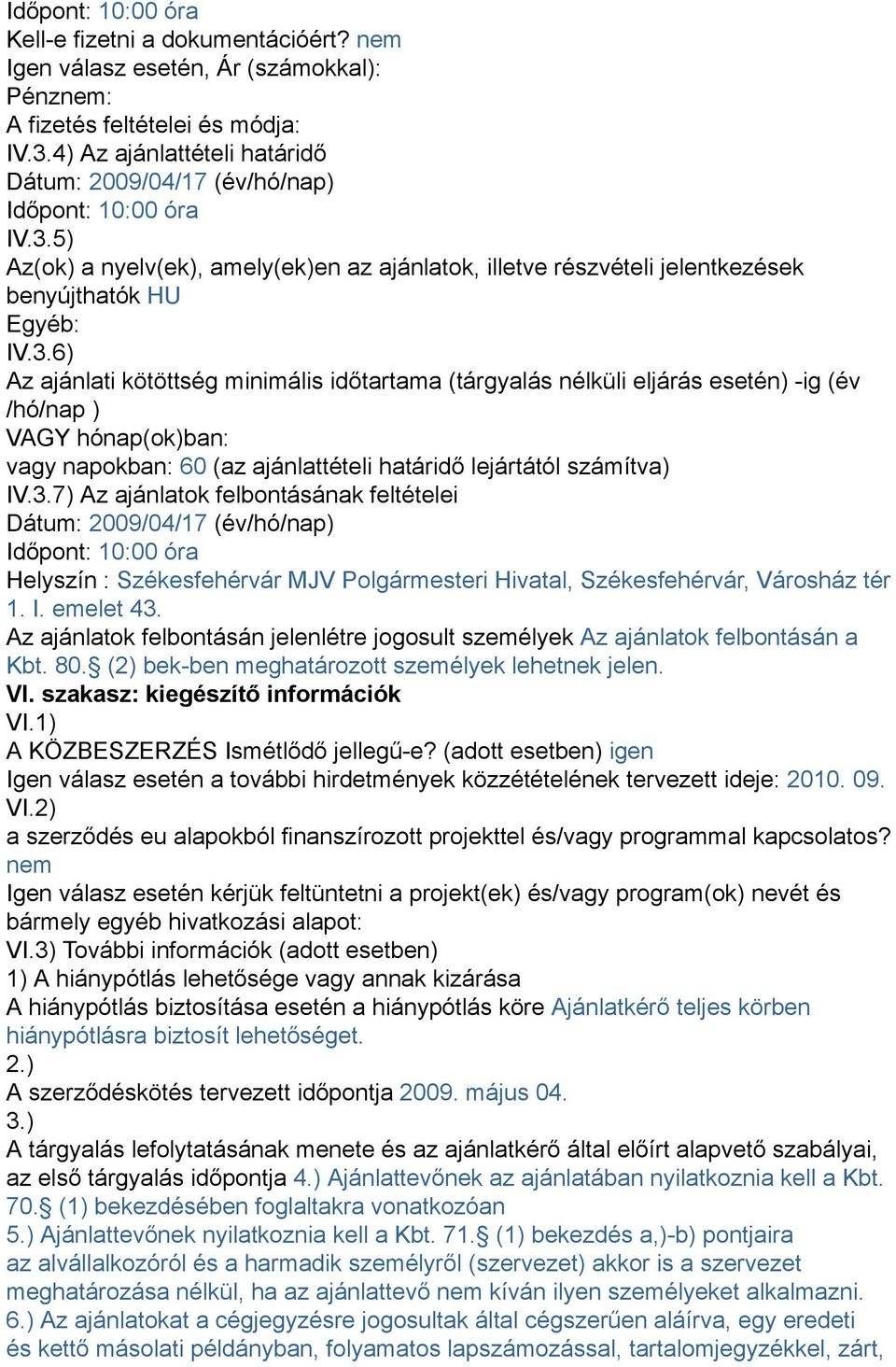 5) Az(ok) a nyelv(ek), amely(ek)en az ajánlatok, illetve részvételi jelentkezések benyújthatók HU Egyéb: IV.3.