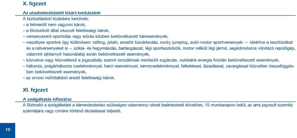 szikla- és hegymászás, barlangászat, légi sporteszközök, motor nélküli légi jármû, segédmotoros vitorlázó repülõgép, valamint ejtõernyõ használata) során bekövetkezett események, közvetve vagy