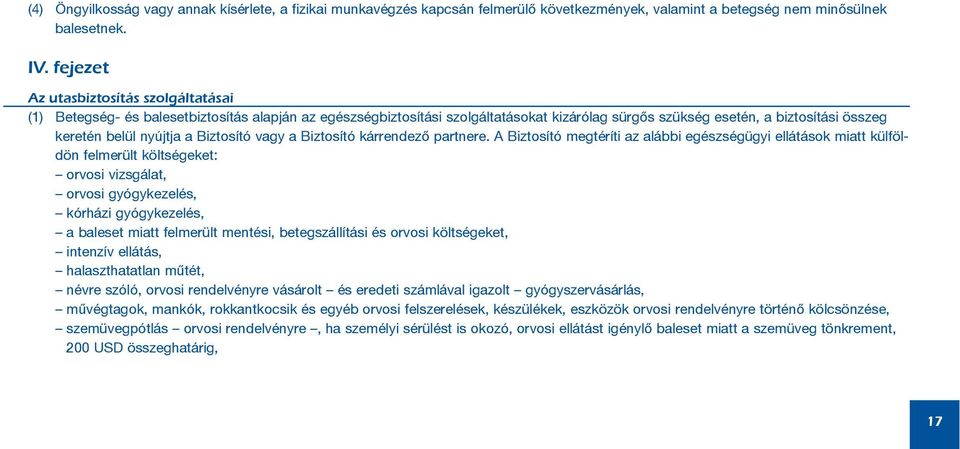 a Biztosító vagy a Biztosító kárrendezõ partnere.