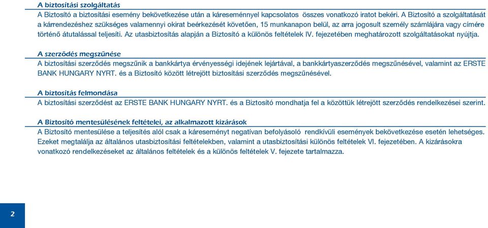 Az utasbiztosítás alapján a Biztosító a különös feltételek IV. fejezetében meghatározott szolgáltatásokat nyújtja.