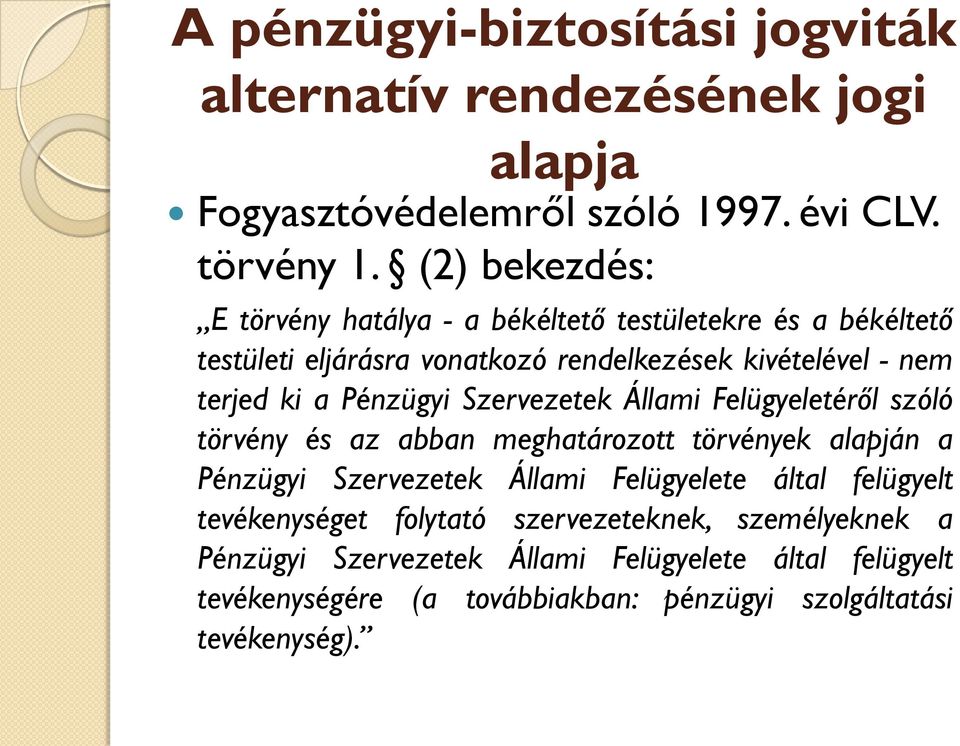 Pénzügyi Szervezetek Állami Felügyeletéről szóló törvény és az abban meghatározott törvények alapján a Pénzügyi Szervezetek Állami Felügyelete által