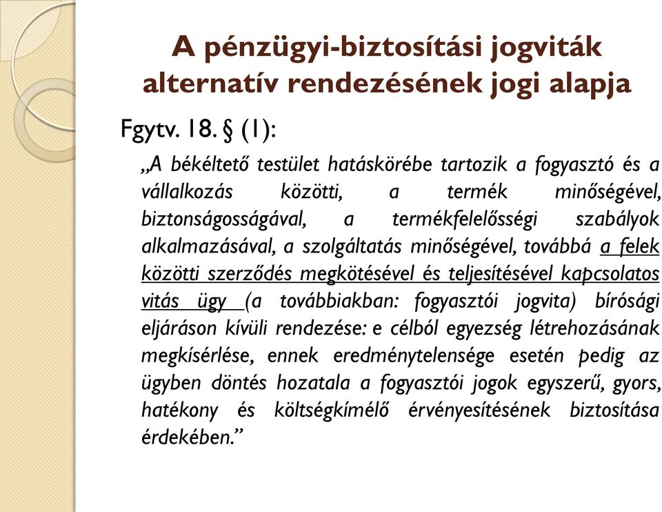 alkalmazásával, a szolgáltatás minőségével, továbbá a felek közötti szerződés megkötésével és teljesítésével kapcsolatos vitás ügy (a továbbiakban: fogyasztói