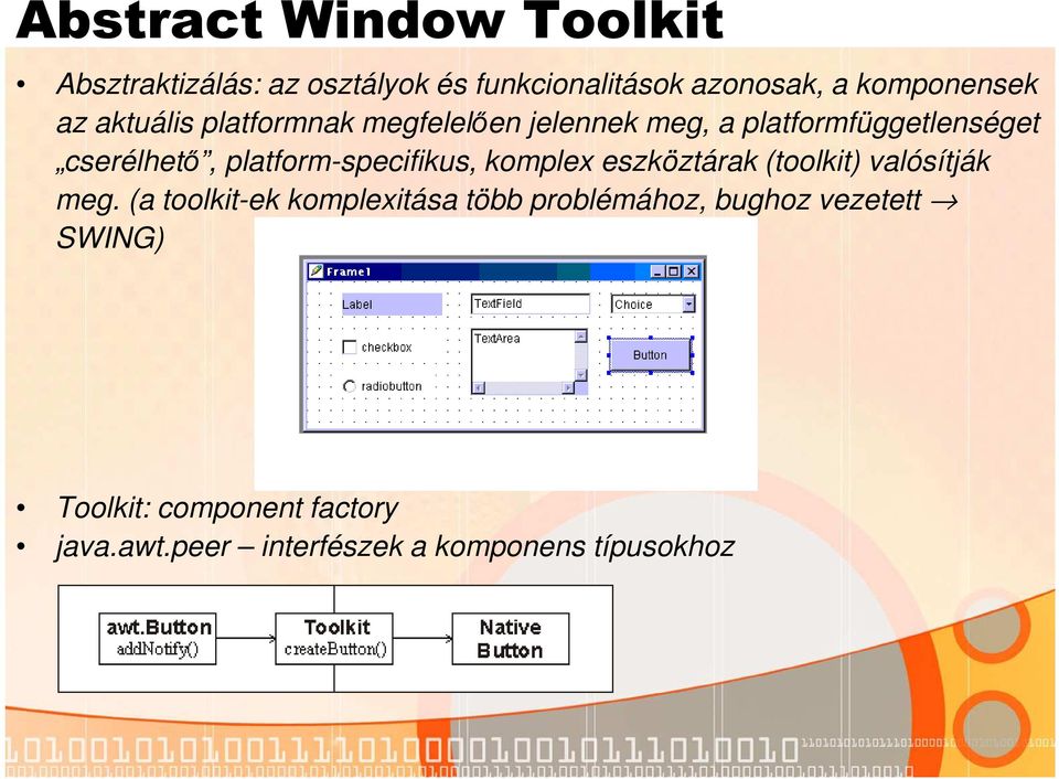 platform-specifikus, komplex eszköztárak (toolkit) valósítják meg.
