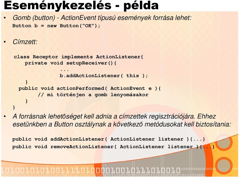 addactionlistener( this ); public void actionperformed( ActionEvent e ){ // mi történjen a gomb lenyomásakor A forrásnak lehetőséget kell adnia
