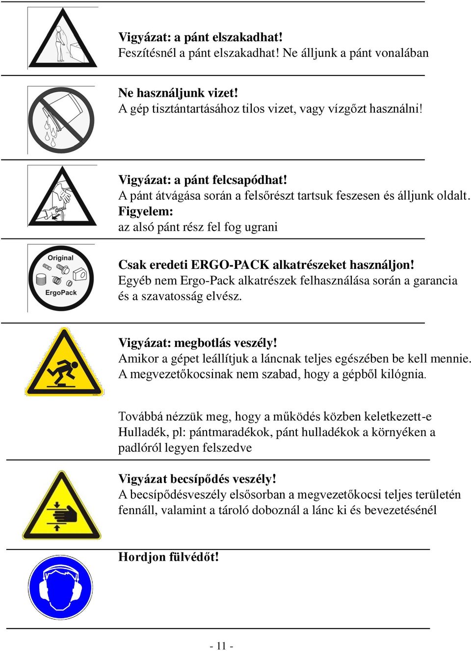 Egyéb nem Ergo-Pack alkatrészek felhasználása során a garancia és a szavatosság elvész. Vigyázat: megbotlás veszély! Amikor a gépet leállítjuk a láncnak teljes egészében be kell mennie.