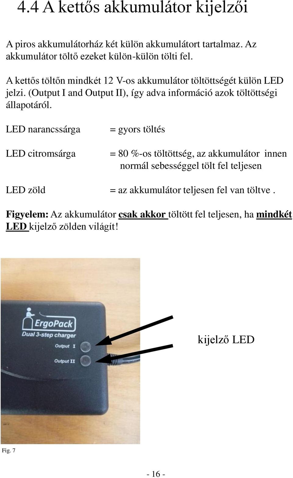 (Output I and Output II), így adva információ azok töltöttségi állapotáról.
