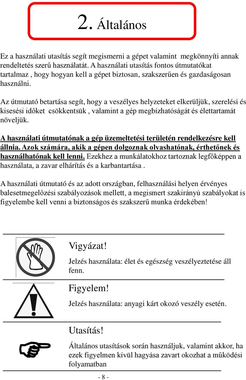 Az útmutató betartása segít, hogy a veszélyes helyzeteket elkerüljük, szerelési és kisesési időket csökkentsük, valamint a gép megbízhatóságát és élettartamát növeljük.