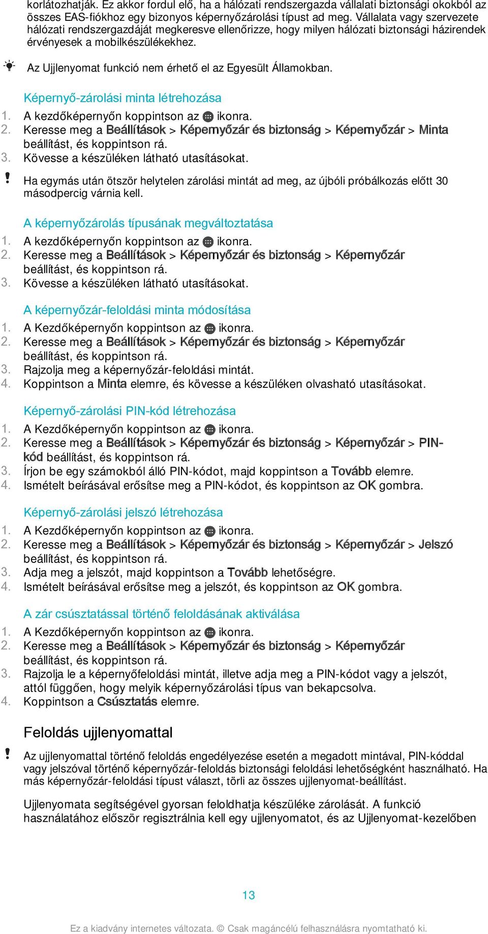 Az Ujjlenyomat funkció nem érhető el az Egyesült Államokban. Képernyő-zárolási minta létrehozása 1. A kezdőképernyőn koppintson az ikonra. 2.