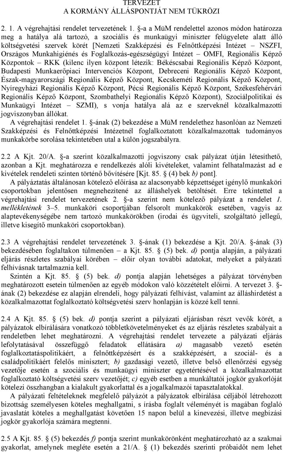 Intézet NSZFI, Országos Munkahigiénés és Foglalkozás-egészségügyi Intézet OMFI, Regionális Képző Központok RKK (kilenc ilyen központ létezik: Békéscsabai Regionális Képző Központ, Budapesti