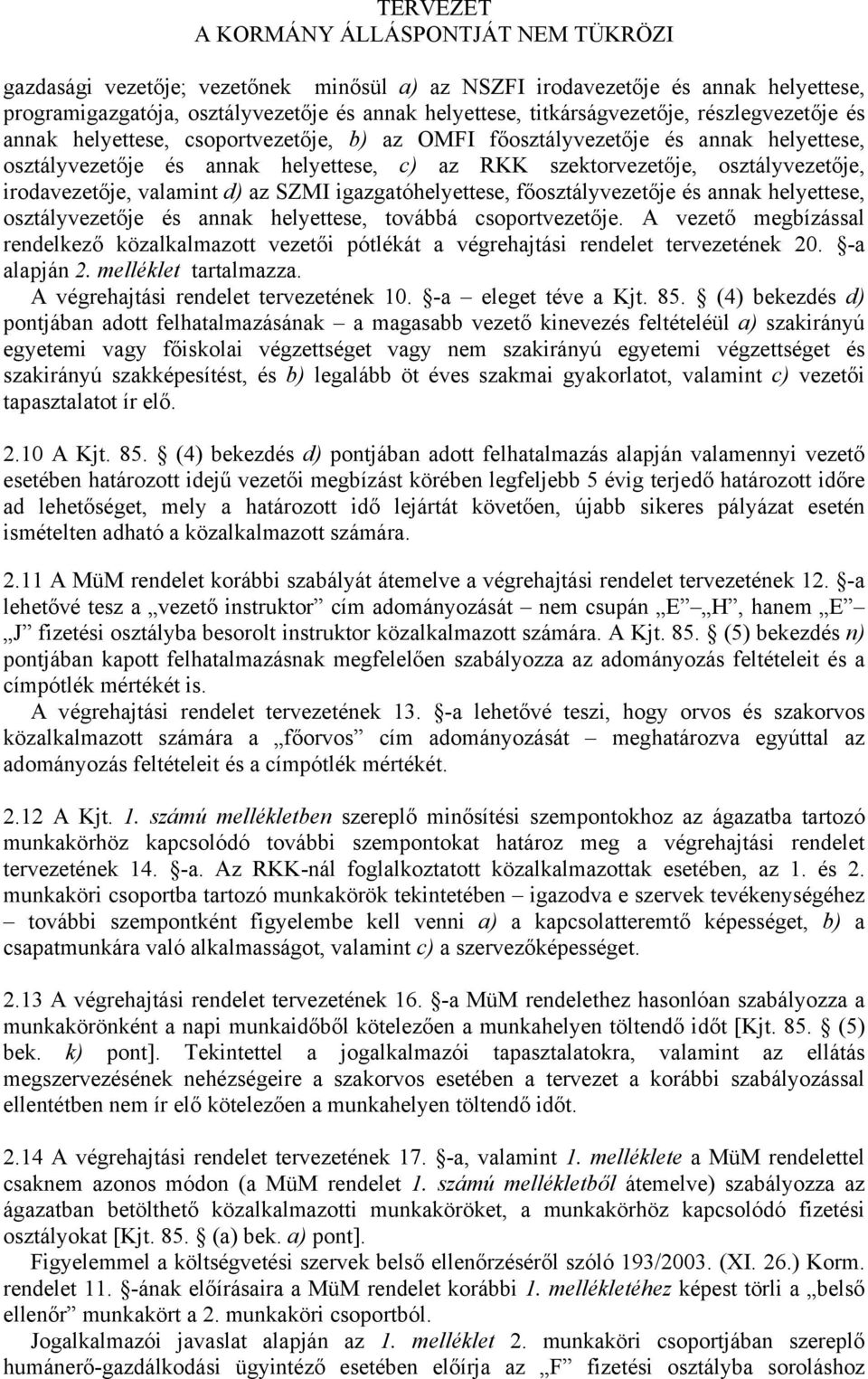 igazgatóhelyettese, főosztályvezetője és annak helyettese, osztályvezetője és annak helyettese, továbbá csoportvezetője.