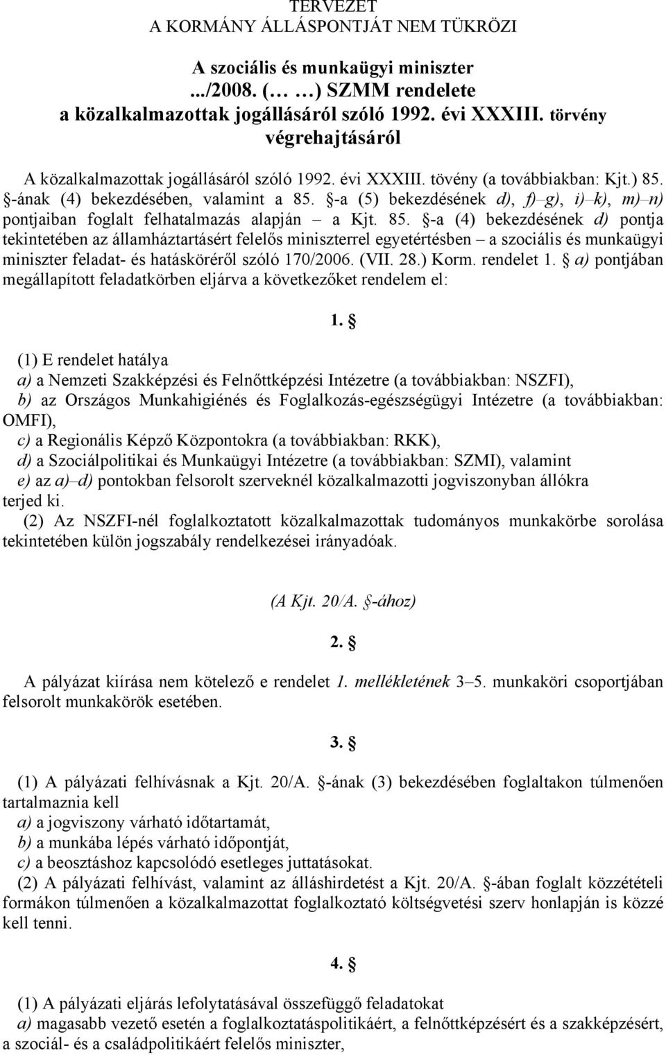 (VII. 28.) Korm. rendelet 1. a) pontjában megállapított feladatkörben eljárva a következőket rendelem el: 1.