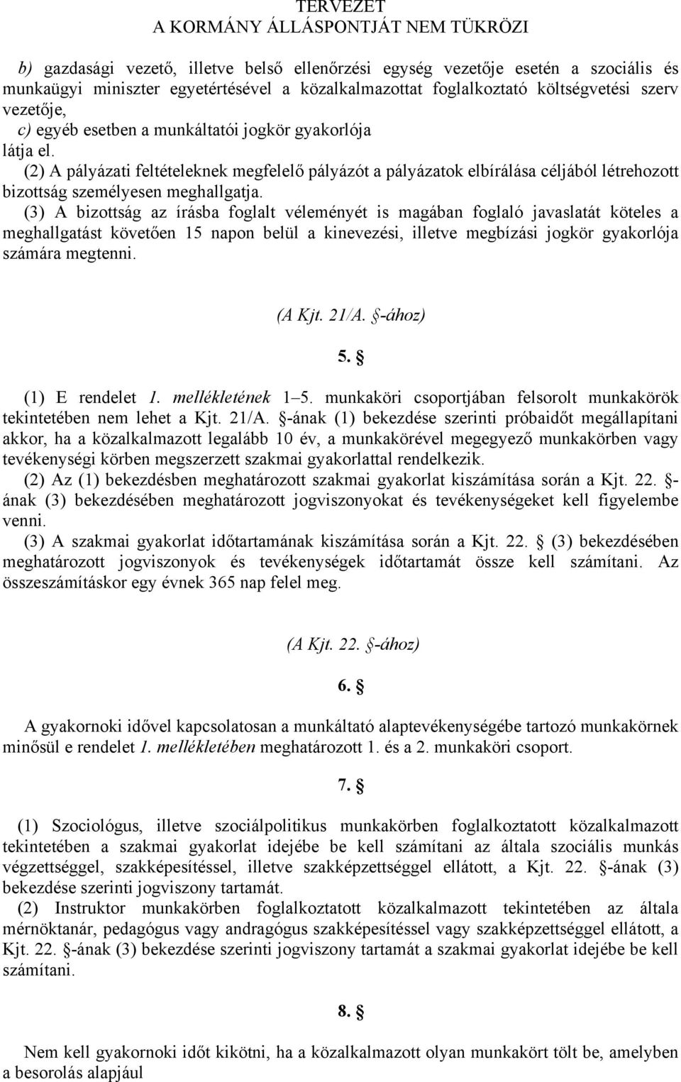 (3) A bizottság az írásba foglalt véleményét is magában foglaló javaslatát köteles a meghallgatást követően 15 napon belül a kinevezési, illetve megbízási jogkör gyakorlója számára megtenni. (A Kjt.