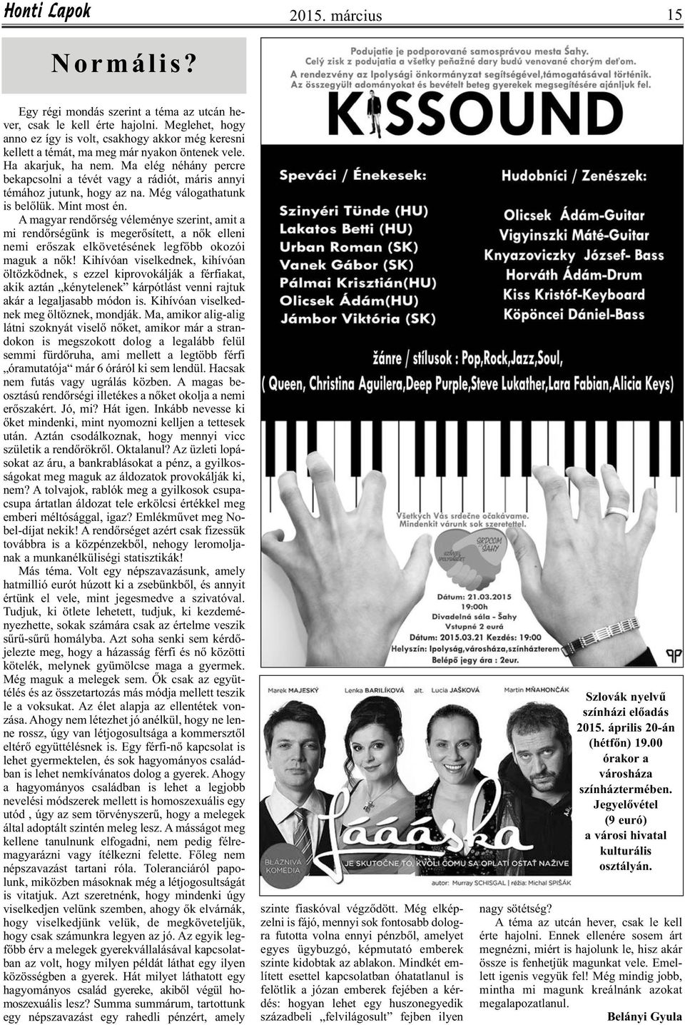 Ma elég néhány percre bekapcsolni a tévét vagy a rádiót, máris annyi témához jutunk, hogy az na. Még válogathatunk is belőlük. Mint most én.